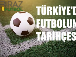 Türkiyede Futbol'un Tarihçesi